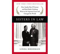 Sisters in Law: How Sandra Day O'Connor and Ruth Bader Ginsburg Went to the Supreme Court and Changed the World