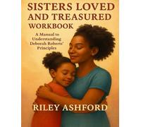 Sisters Loved and Treasured Workbook: A Manual to Understanding Deborah Roberts’ Principles