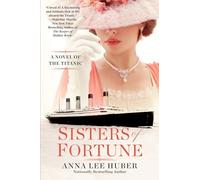 Sisters of Fortune: A Novel of the Titanic: A Riveting Historical Novel of the Titanic Based on True History