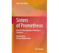 Sisters of Prometheus: From the New Woman to Nobelity in Chemistry