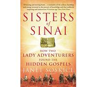 Sisters Of Sinai: How Two Lady Adventurers Found the Hidden Gospels