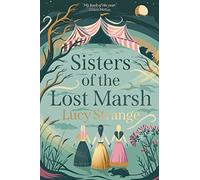 Sisters of the Lost Marsh: from Waterstones Prize-shortlisted author Lucy Strange