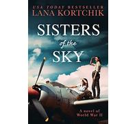 Sisters of the Sky: An utterly sweeping and heartbreaking WW2 novel for 2023