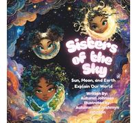 Sisters of the Sky: Sun, Moon, and Earth Explain Our World