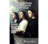 Sisters of the Throne: Women’s Authority in the Vatican: Sacred Compass: The Light Of Modern Catholicism Vol.33