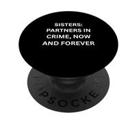 Sisters Partners in crime, now and forever Attitude PopSockets Adhesive PopGrip