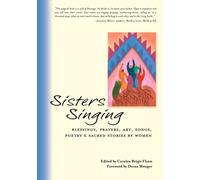 Sisters Singing: Blessings, Prayers, Art, Songs, Poetry and Sacred Stories by Women