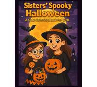 Sisters' Spooky Halloween: Cute and Fun Halloween Coloring Book for Kids Ages 4-8 | Trick-or-Treat, Pumpkins, Witches, Ghosts, and Spooky Scenes for Girls (Halloween Series)