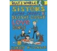 Sisters, Super Creeps and Slushy, Gushy Love Songs (Ally's World)
