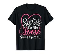 Sisters Trip 2026 Sisters On The Loose Weekend Vacation Love T-Shirt