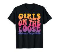 Sisters Weekend Girls On The Loose Sisters Trip 2026 T-Shirt