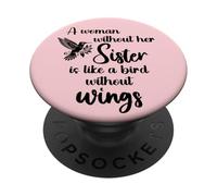 Sisters Woman Without Her Sister is Like Bird Without Wings PopSockets Adhesive PopGrip