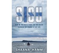 SISU: How My Mother's Fight For Her Death Changed the Course of My Life