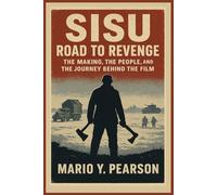 Sisu: Road to Revenge: The Making, the People, and the Journey Behind the Film
