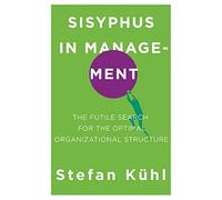 Sisyphus in Management: The Futile Search for the Optimal Organizational Structure: 03 (Challenges of New Organizational Forms)