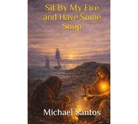 Sit By My Fire and Have Some Soup