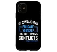"Sit down and read Educate yourself for the coming conflicts Case for iPhone 11