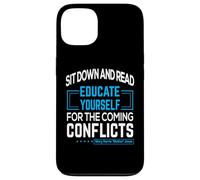 "Sit down and read Educate yourself for the coming conflicts Case for iPhone 13