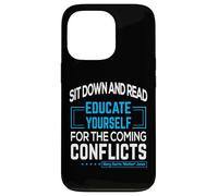 "Sit down and read Educate yourself for the coming conflicts Case for iPhone 13 Pro