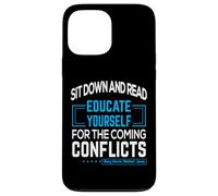"Sit down and read Educate yourself for the coming conflicts Case for iPhone 13 Pro Max