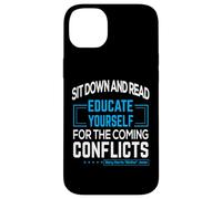 "Sit down and read Educate yourself for the coming conflicts Case for iPhone 14 Plus