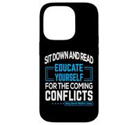"Sit down and read Educate yourself for the coming conflicts Case for iPhone 14 Pro