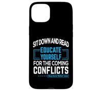 "Sit down and read Educate yourself for the coming conflicts Case for iPhone 15 Plus