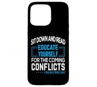 "Sit down and read Educate yourself for the coming conflicts Case for iPhone 15 Pro Max