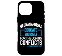 "Sit down and read Educate yourself for the coming conflicts Case for iPhone 16 Pro Max
