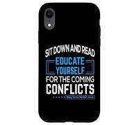 "Sit down and read Educate yourself for the coming conflicts Case for iPhone XR