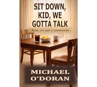 SIT DOWN, KID, WE GOTTA TALK: Relax, it's just a conversation