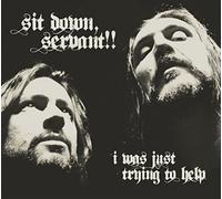 SIT DOWN SERVANT - I WAS JUST TRYING TO HELP - CD - K3z