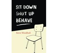 Sit Down Shut Up Behave