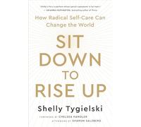 Sit Down to Rise Up: How Radical Self-Care Can Change the World