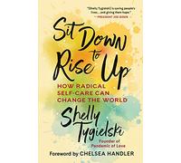 Sit Down to Rise Up: How Radical Self-Care Can Change the World
