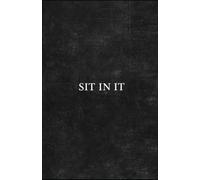 Sit In It