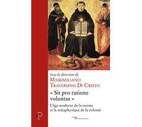 SIT PRO RATIONE VOLUNTAS - L'AGE MODERNE DE LA NORME ET LA METAPHYSIQUE DE LA VOLONTE: L'âge moderne de la norme et la métaphysique de la volonté