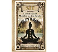 SIT: Secrets to Ancient Meditation and Yoga Revealed