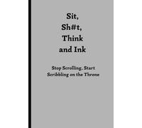 Sit, Sh#t, Think and Ink: Stop Scrolling, Start Scribbling on the Throne