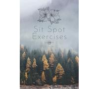 Sit Spot Exercises: Diary and Notebook for wild nature experiences at your Sit Spot, 120 pages, 6x9'' (Wilderness Journals)