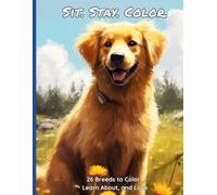 Sit. Stay. Color.: 26 Breeds to Color, Learn About, and Love
