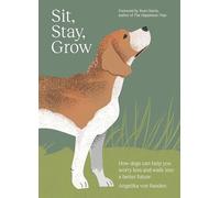 Sit, Stay, Grow: How Dogs Can Help You Worry Less and Walk Into a Better Future