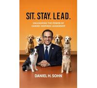 Sit. Stay. Lead.: Unleashing the Power of Canine-Inspired Leadership