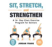 Sit, Stretch and Strengthen: A 14-Day Chair Exercise Program for Seniors
