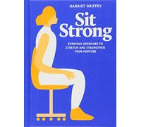 Sit Strong: Everyday Exercises to Stretch and Strengthen your Posture