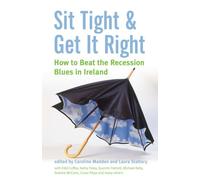 Sit Tight and Get it Right: How to Beat the Recession Blues in Ireland