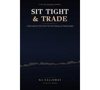 Sit Tight: The 8 Rules That Separate Disciplined Traders From Everyone Else by (R.J. Calloway).: A Trading Psychology Guide to Discipline, Patience, and Risk Management.
