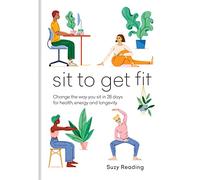 Sit to Get Fit: Change the way you sit in 28 days for health, energy and longevity (Self-care with Suzy Reading)