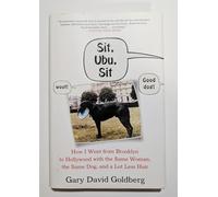 Sit, Ubu, Sit: How I Went from Brooklyn to Hollywood with the Same Woman, the Same Dog, and a Lot Less Hair