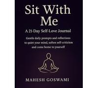 Sit With Me - A 21-Day Self-Love Journal: Gentle daily prompts and reflections to quiet your mind, soften self-criticism, and come home to yourself (The Art of Being Human)